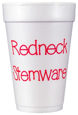 Pre-Printed Styrofoam Cups<br> Redneck Stemware